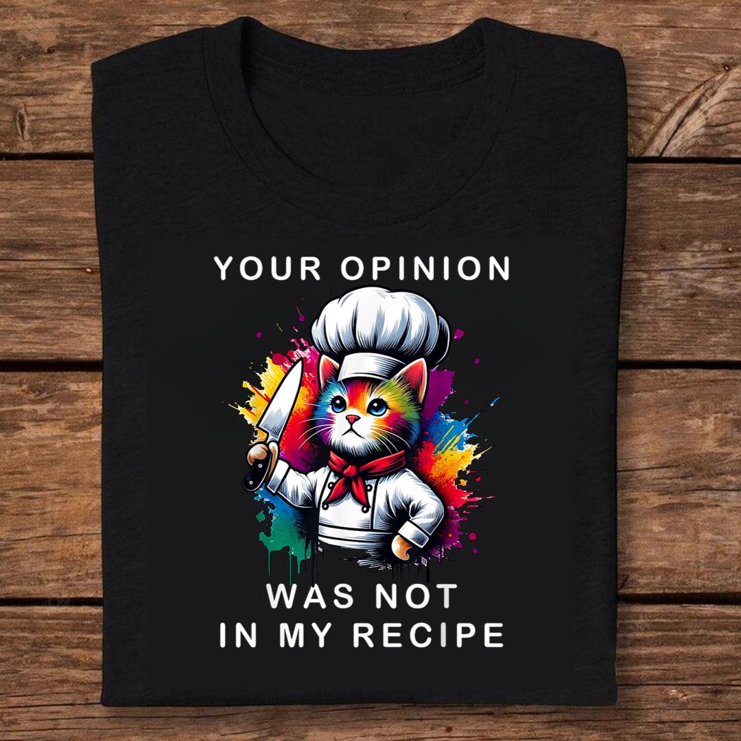 Your Opinion Was Not In My Recipe, Funny Chef Cooking Cat T-shirt